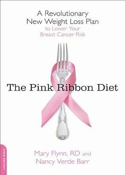 The Pink Ribbon Diet: A Revolutionary New Weight Loss Plan to Lower Your Breast Cancer Risk, Paperback