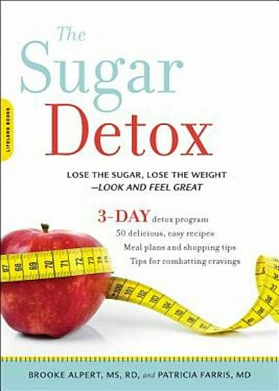 The Sugar Detox: Lose the Sugar, Lose the Weight--Look and Feel Great, Paperback