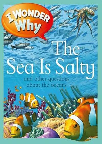 I Wonder Why the Sea Is Salty: And Other Questions about the Oceans, Paperback