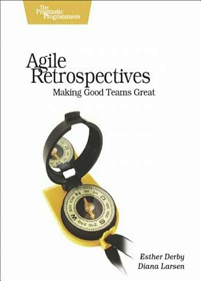 Agile Retrospectives: Making Good Teams Great, Paperback