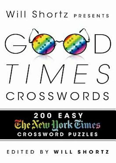 Will Shortz Presents Good Times Crosswords: 200 Easy New York Times Crossword Puzzles, Paperback