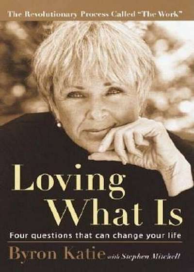 Loving What Is: Four Questions That Can Change Your Life, Paperback