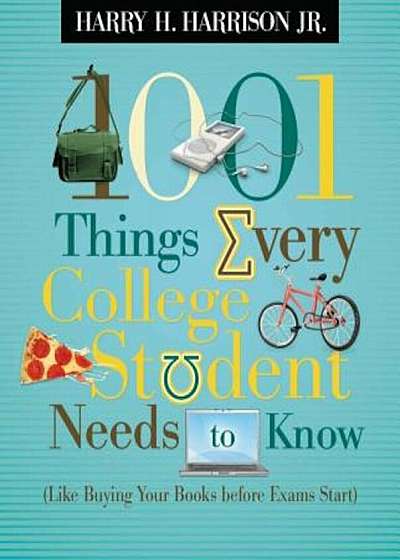 1001 Things Every College Student Needs to Know: Like Buying Your Books Before Exams Start, Paperback
