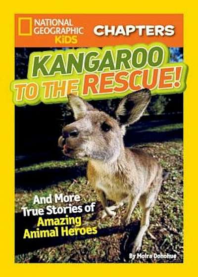 Kangaroo to the Rescue!: And More True Stories of Amazing Animal Heroes, Paperback