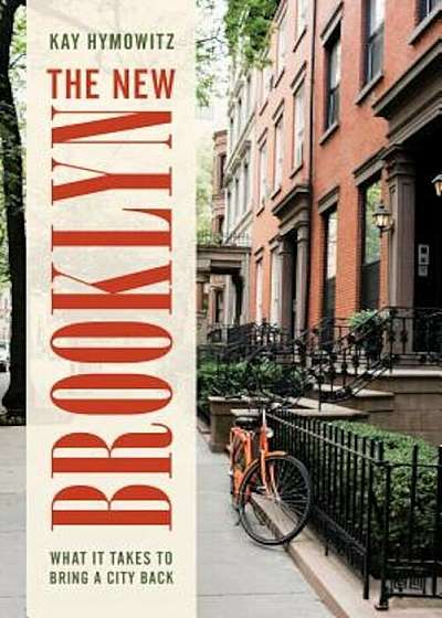 The New Brooklyn: What It Takes to Bring a City Back, Hardcover