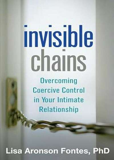 Invisible Chains: Overcoming Coercive Control in Your Intimate Relationship, Paperback