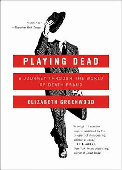 Playing Dead: A Journey Through the World of Death Fraud, Paperback