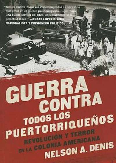 Guerra Contra Todos los Puertorriquenos: Revolucion y Terror en la Colonia Americana = War Against All Puerto Ricans, Paperback