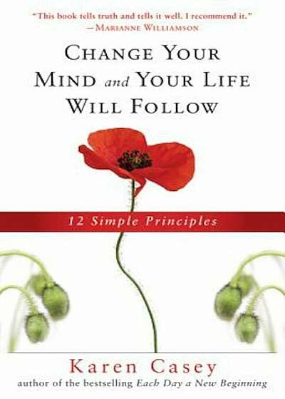 Change Your Mind and Your Life Will Follow: 12 Simple Principles, Paperback