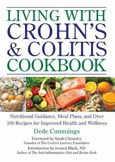 Living with Crohn's & Colitis Cookbook: Nutritional Guidance, Meal Plans, and Over 100 Recipes for Improved Health and Wellness, Paperback
