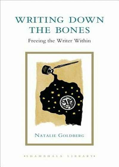 Writing Down the Bones: Freeing the Writer Within, Hardcover
