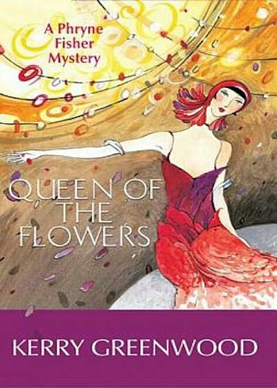 Queen of the Flowers: A Phryner Fisher Mystery, Paperback