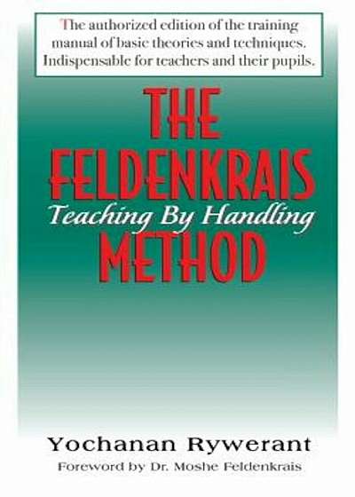 The Feldenkrais Method: Teaching by Handling, Paperback