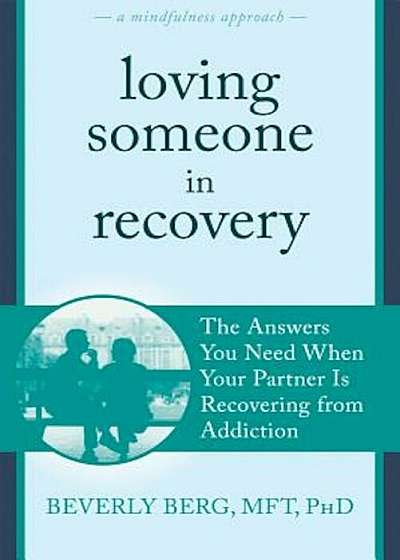 Loving Someone in Recovery: The Answers You Need When Your Partner Is Recovering from Addiction, Paperback