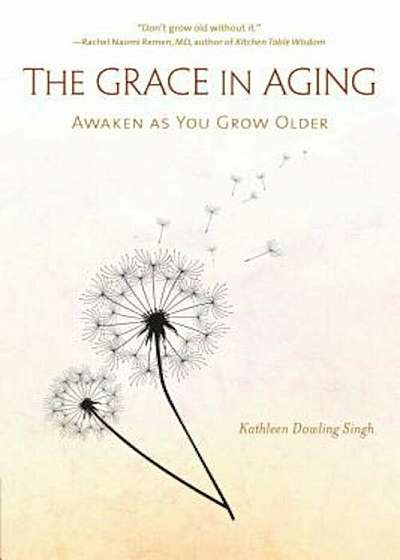 The Grace in Aging: Awaken as You Grow Older, Paperback