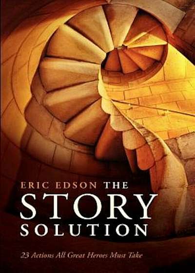 Coperta cărții The Story Solution: 23 Actions All Great Heroes Must Take, Paperback