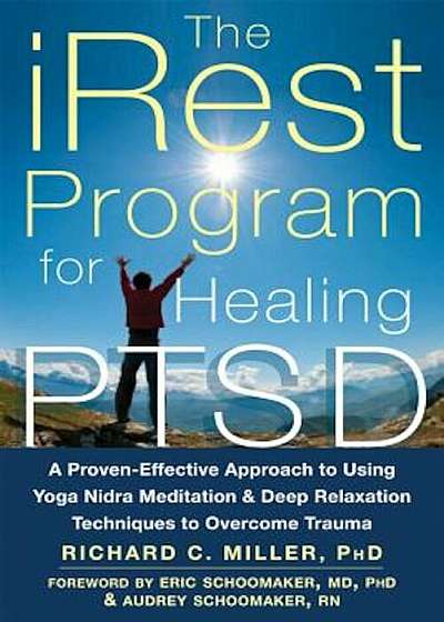 The Irest Program for Healing Ptsd: A Proven-Effective Approach to Using Yoga Nidra Meditation and Deep Relaxation Techniques to Overcome Trauma, Paperback