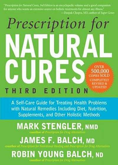 Prescription for Natural Cures: A Self-Care Guide for Treating Health Problems with Natural Remedies Including Diet, Nutrition, Supplements, and Other, Paperback