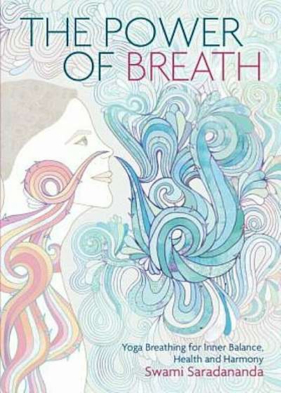 Power of Breath: The Art of Breathing Well for Harmony, Happiness and Health, Paperback