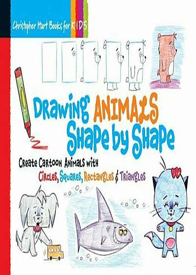 Drawing Animals Shape by Shape: Create Cartoon Animals with Circles, Squares, Rectangles & Triangles, Paperback