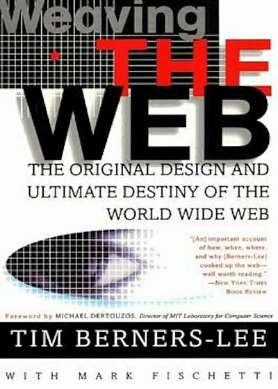 Weaving the Web: The Original Design and Ultimate Destiny of the World Wide Web, Paperback