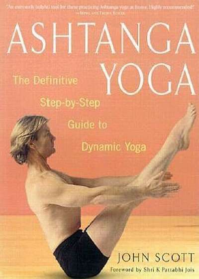 Ashtanga Yoga: The Definitive Step-By-Step Guide to Dynamic Yoga, Paperback