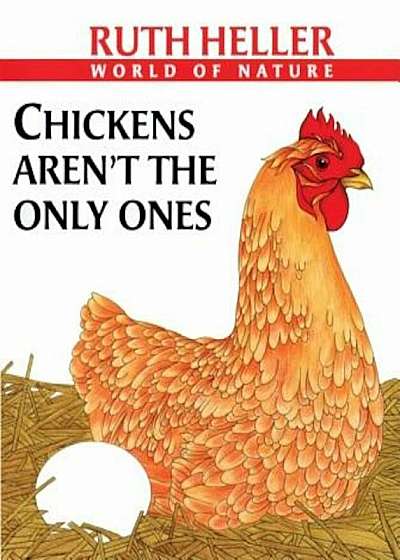 Chickens Aren't the Only Ones: A Book about Animals Who Lay Eggs, Hardcover