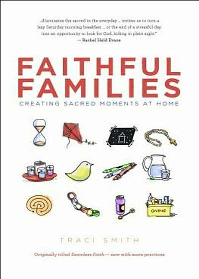Faithful Families: Creating Sacred Moments at Home, Paperback