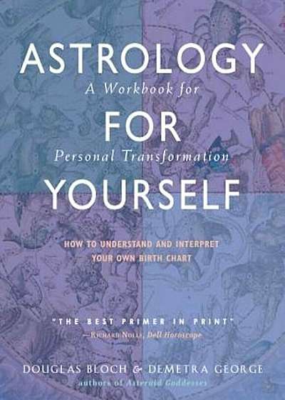 Astrology for Yourself: How to Understand and Interpret Your Own Birth Chart: A Workbook for Personal Transformation, Paperback