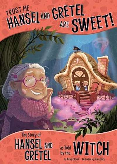 Trust Me, Hansel and Gretel Are Sweet!: The Story of Hansel and Gretel as Told by the Witch, Paperback