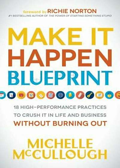 Make It Happen Blueprint: 18 High-Performance Practices to Crush It in Life and Business Without Burning Out, Paperback