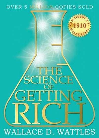 The Science of Getting Rich: 1910 Original Edition, Paperback