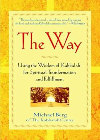 The Way: Using the Wisdom of Kabbalah for Spiritual Transformation and Fulfillment, Paperback