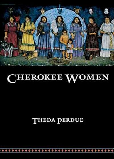 Cherokee Women: Gender and Culture Change, 1700-1835, Paperback