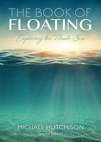 The Book of Floating: Exploring the Private Sea, Paperback