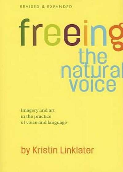 Freeing the Natural Voice: Imagery and Art in the Practice of Voice and Language, Paperback