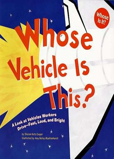 Whose Vehicle Is This': A Look at Vehicles Workers Drive - Fast, Loud, and Bright, Paperback