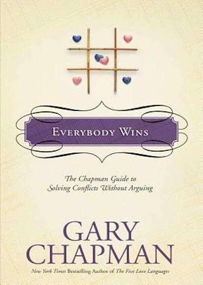 Everybody Wins: The Chapman Guide to Solving Conflicts Without Arguing, Hardcover
