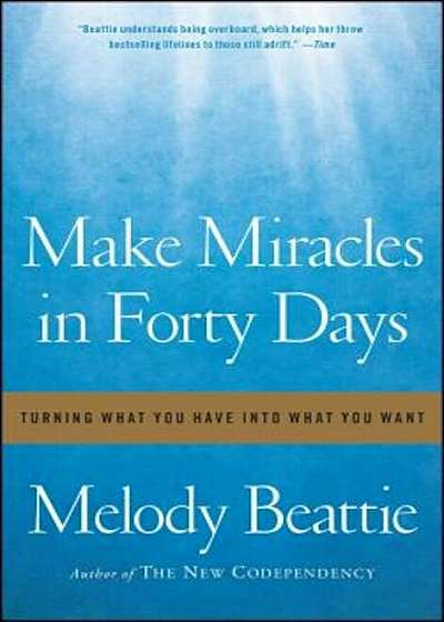 Make Miracles in Forty Days: Turning What You Have Into What You Want, Paperback