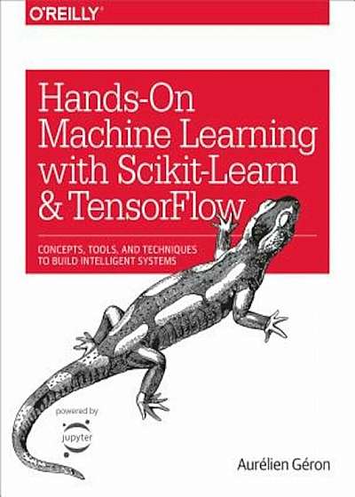 Hands-On Machine Learning with Scikit-Learn and Tensorflow: Concepts, Tools, and Techniques to Build Intelligent Systems, Paperback