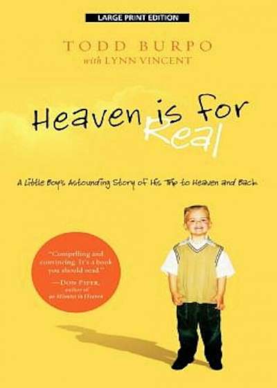 Heaven Is for Real: A Little Boy's Astounding Story of His Trip to Heaven and Back, Paperback