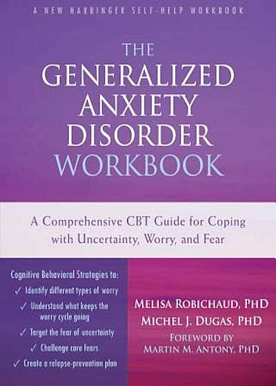 The Generalized Anxiety Disorder: A Comprehensive CBT Guide for Coping with Uncertainty, Worry, and Fear, Paperback