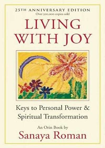 Living with Joy: Keys to Personal Power & Spiritual Transformation, Paperback