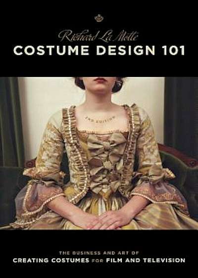 Costume Design 101 - 2nd Edition: The Business and Art of Creating Costumes for Film and Television, Paperback