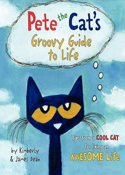 Pete the Cat's Groovy Guide to Life, Hardcover