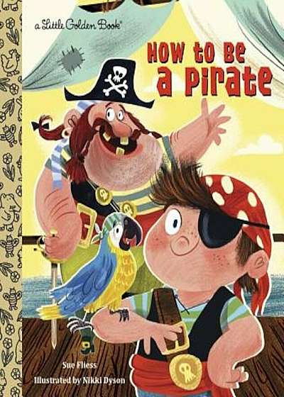 How to Be a Pirate, Hardcover
