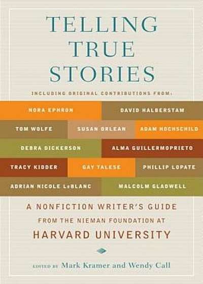 Telling True Stories: A Nonfiction Writers' Guide from the Nieman Foundation at Harvard University, Paperback