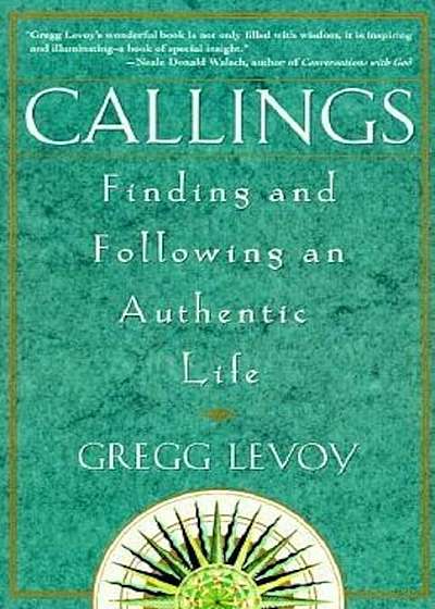 Callings: Finding and Following an Authentic Life, Paperback