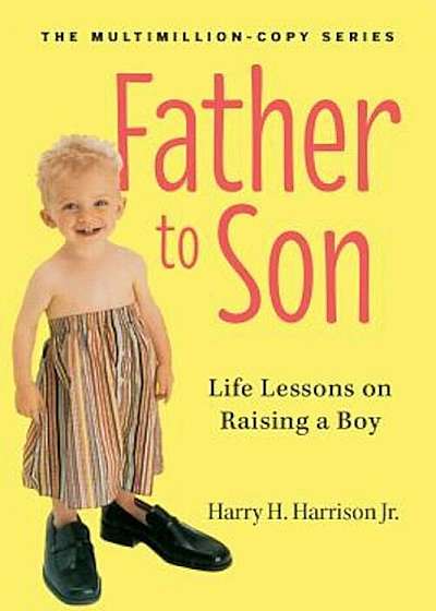 Father to Son: Life Lessons on Raising a Boy, Paperback