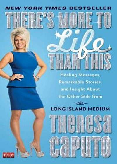 There's More to Life Than This: Healing Messages, Remarkable Stories, and Insight about the Other Side from the Long Island Medium, Paperback